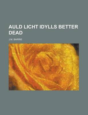 Book cover for Auld Licht Idylls Better Dead