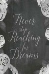 Book cover for Chalkboard Journal - Never Stop Reaching For Dreams (Grey)