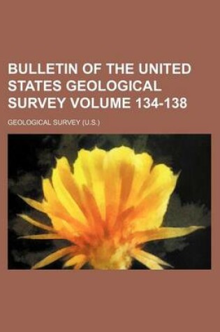 Cover of Bulletin of the United States Geological Survey Volume 134-138