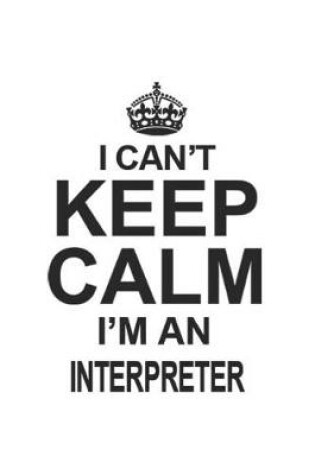 Cover of I Can't Keep Calm I'm An Interpreter