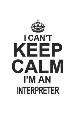 Book cover for I Can't Keep Calm I'm An Interpreter