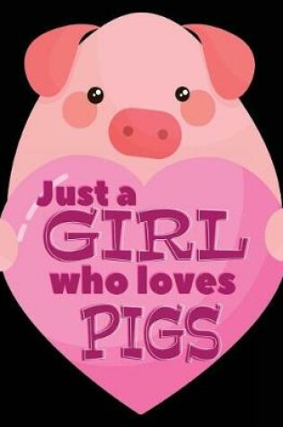 Cover of Just A Girl Who Loves Pigs