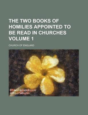 Book cover for The Two Books of Homilies Appointed to Be Read in Churches Volume 1