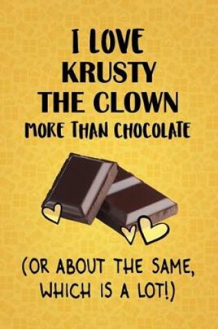 Cover of I Love Krusty the Clown More Than Chocolate (Or About The Same, Which Is A Lot!)