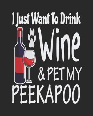 Book cover for I Just Want Drink Wine & Pet My Peekapoo