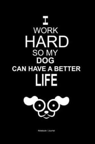 Cover of I work hard so my dog can have a better life