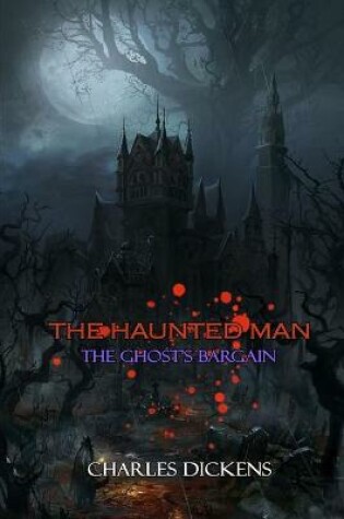 Cover of THE HAUNTED MAN AND THE GHOST'S BARGAIN BY CHARLES DICKENS ( Classic Edition Illustrations )