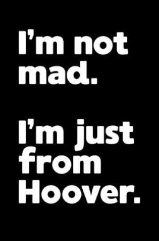 Cover of I'm not mad. I'm just from Hoover.