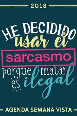 Cover of He decidido usar el sarcasmo porque matar es ilegal