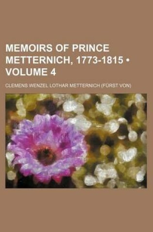 Cover of Memoirs of Prince Metternich, 1773-1815 (Volume 4)