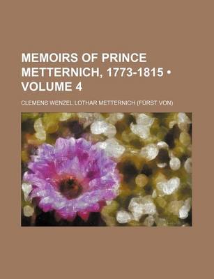 Book cover for Memoirs of Prince Metternich, 1773-1815 (Volume 4)