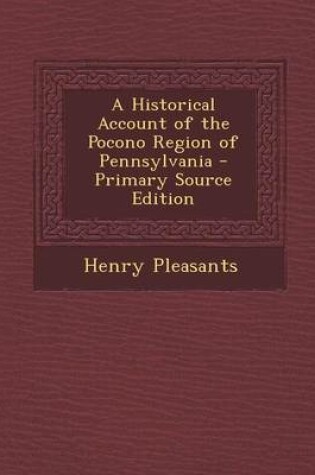 Cover of A Historical Account of the Pocono Region of Pennsylvania - Primary Source Edition