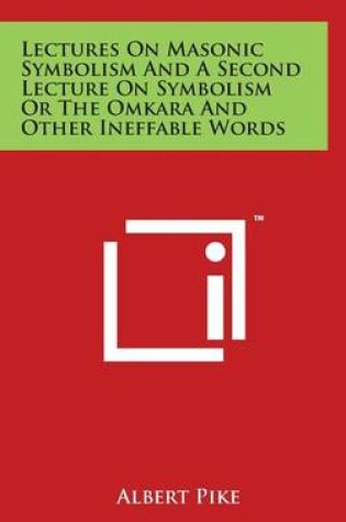 Cover of Lectures On Masonic Symbolism And A Second Lecture On Symbolism Or The Omkara And Other Ineffable Words