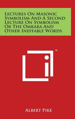 Book cover for Lectures On Masonic Symbolism And A Second Lecture On Symbolism Or The Omkara And Other Ineffable Words