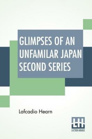 Cover of Glimpses Of An Unfamilar Japan Second Series