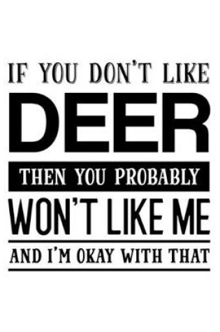 Cover of If You Don't Like Deer Then You Probably Won't Like Me and I'm OK With That