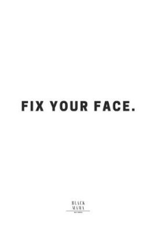 Cover of Fix Your Face