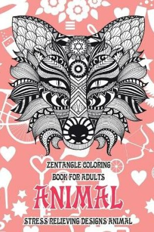 Cover of Zentangle Coloring Book for Adults - Animal - Stress Relieving Designs Animal