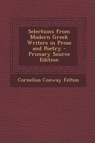 Cover of Selections from Modern Greek Writers in Prose and Poetry - Primary Source Edition