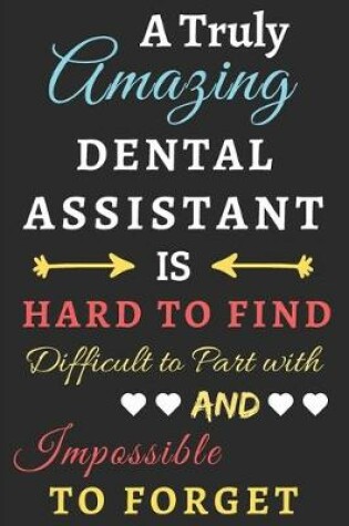 Cover of A Truly Amazing Dental Assistant Is Hard To Find Difficult To Part With And Impossible To Forget