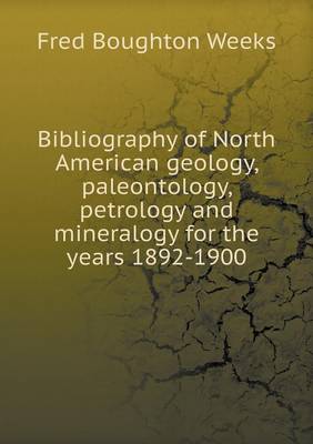 Book cover for Bibliography of North American geology, paleontology, petrology and mineralogy for the years 1892-1900