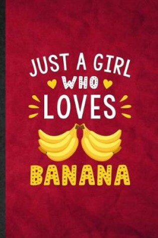 Cover of Just a Girl Who Loves Banana