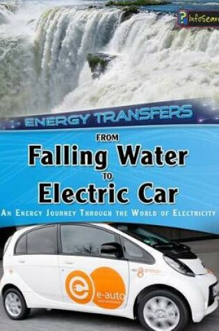 Cover of From Falling Water to Electric Car: an Energy Journey Through the World of Electricity (Energy Transfers)