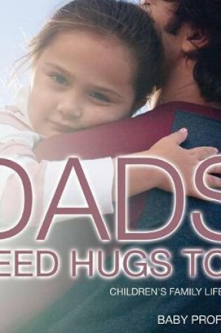 Cover of Dad's Need Hugs Too- Children's Family Life Books