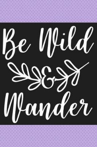 Cover of Be Wild and Wander