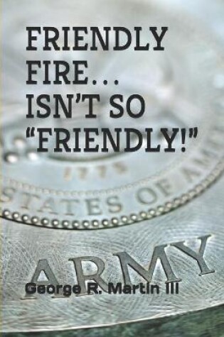 Cover of Friendly Fire... Isn't So "Friendly!"