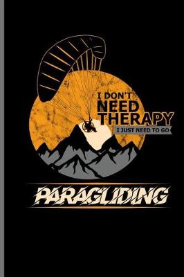 Book cover for I don't need Therapy I just need to go Paragliding