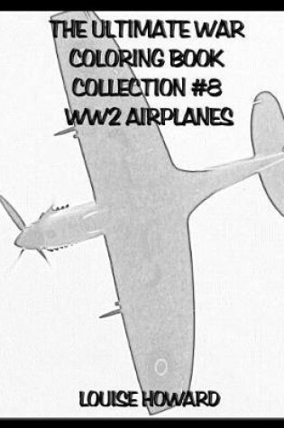 Cover of The Ultimate War Coloring Book Collection #8 Ww2 Airplanes