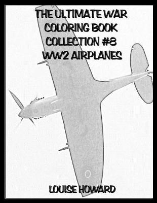 Book cover for The Ultimate War Coloring Book Collection #8 Ww2 Airplanes