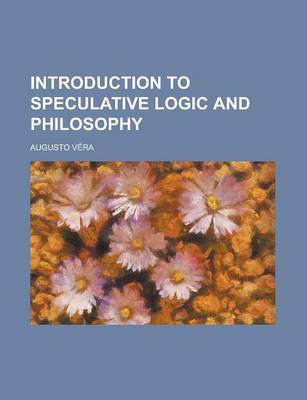 Book cover for Introduction to Speculative Logic and Philosophy