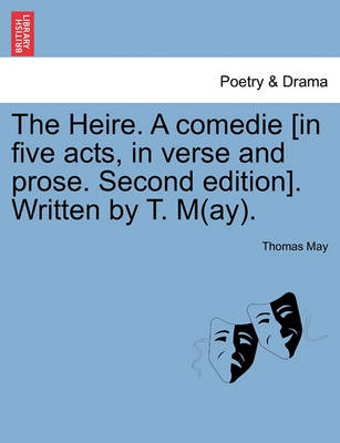 Book cover for The Heire. a Comedie [In Five Acts, in Verse and Prose. Second Edition]. Written by T. M(ay).