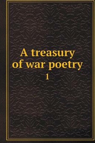 Cover of A treasury of war poetry 1