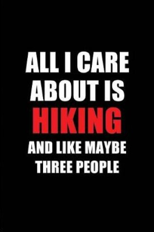 Cover of All I Care about Is Hiking and Like Maybe Three People