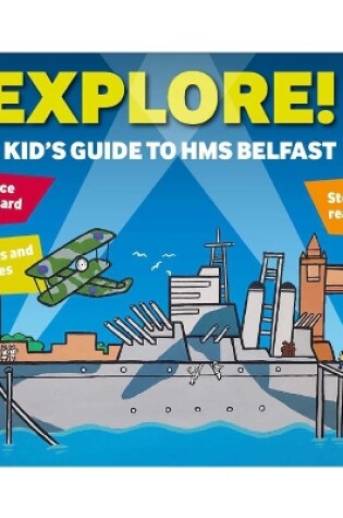 Cover of Explore! A Kids' Guide to HMS Belfast