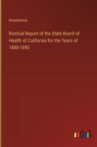 Cover of Biennial Report of the State Board of Health of California for the Years of 1888-1890