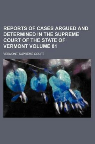 Cover of Reports of Cases Argued and Determined in the Supreme Court of the State of Vermont Volume 81