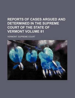 Book cover for Reports of Cases Argued and Determined in the Supreme Court of the State of Vermont Volume 81