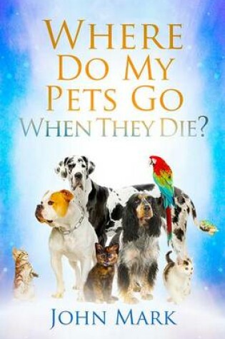Cover of Where Do My Pets Go When They Die?