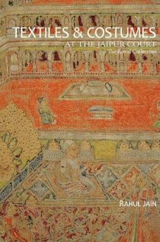 Cover of Textiles & Garments At The Jaipur Court