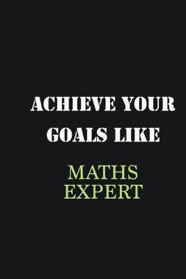 Book cover for Achieve Your Goals Like Maths Expert