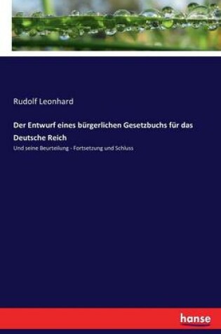 Cover of Der Entwurf eines burgerlichen Gesetzbuchs fur das Deutsche Reich