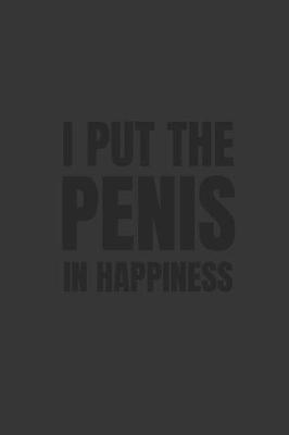 Book cover for I Put the Penis in Happiness