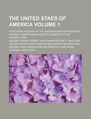 Book cover for The United Staes of America; A Pictorial History of the American Nation from the Earliest Discoveries and Settlements to the Present Time Volume 1