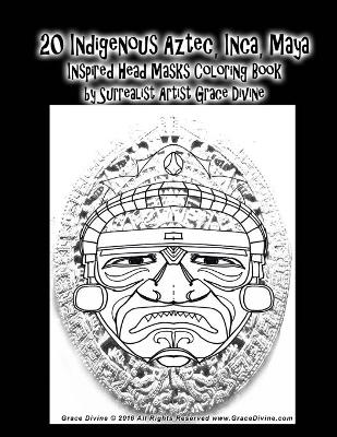 Book cover for 20 Indigenous Aztec, Inca, Maya Inspired Head Masks Coloring Book by Surrealist Artist Grace Divine