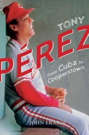 Cover of Tony Perez: From Cuba to Cooperstown