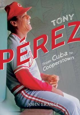 Book cover for Tony Perez: From Cuba to Cooperstown